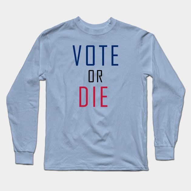 Vote Or Die Long Sleeve T-Shirt by HAITHAM